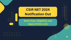 CSIR NET 2024 Notification Out, Exam Date, Eligibility and Apply Online Link