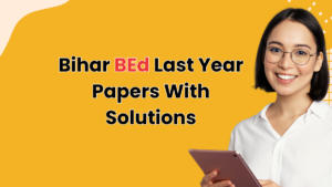 Bihar BEd Last Year Papers With Solutions