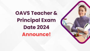 OAVS Teacher Principal Exam Date 2024 Announce!