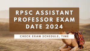 RPSC Assistant Professor Exam Date 2024 Out, Check Exam Schedule, Time