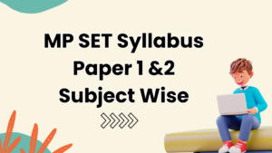 MP SET Syllabus 2024 and Exam Pattern For Paper 1 & 2 Subject Wise
