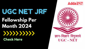 UGC NET JRF Fellowship Per Month 2024, Age Limit & Qualification
