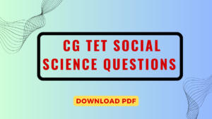 CG TET Social Science Questions and MCQS