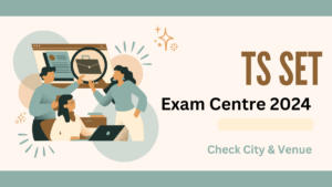 TS SET Exam Centre 2024, Check City & Venue