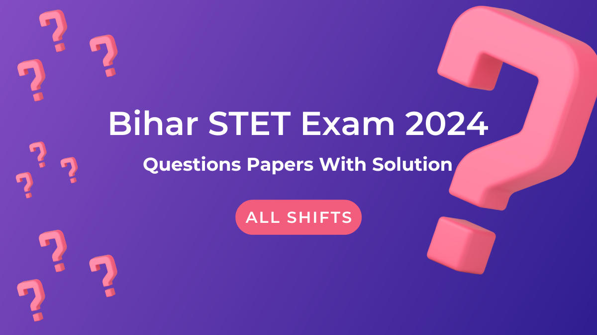 Bihar STET Exam 2024 Question Papers With Solution All shifts