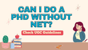 Can I Do a PhD Without NET? Check UGC Guidelines