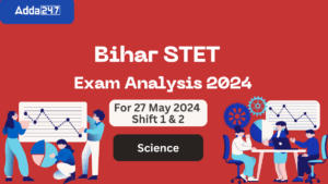 Bihar STET Science Subject Exam Analysis 27 May 2024 Shifts 1 and 2