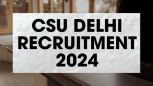 CSU Delhi Recruitment 2024 Out for Teaching Posts, Eligibility, Application
