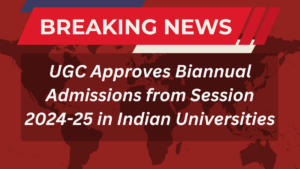UGC Approves Biannual Admissions from Session 2024-25 in Indian Universities
