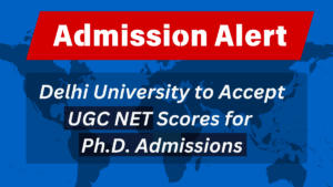 Delhi University to Accept UGC NET Scores for Ph.D. Admissions