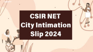 CSIR NET City Intimation Slip 2024 Out, Check Here
