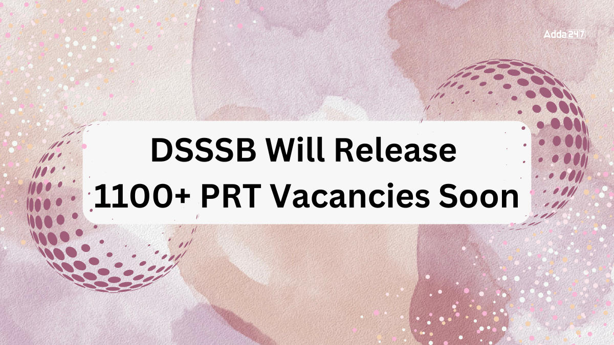DSSSB Will Release 1100+ PRT Vacancies Soon