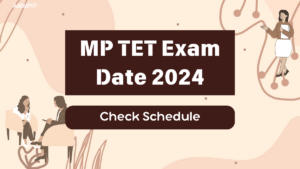 MP TET Exam Date 2024 Out For Primary and Middle Teacher With Full Schedule