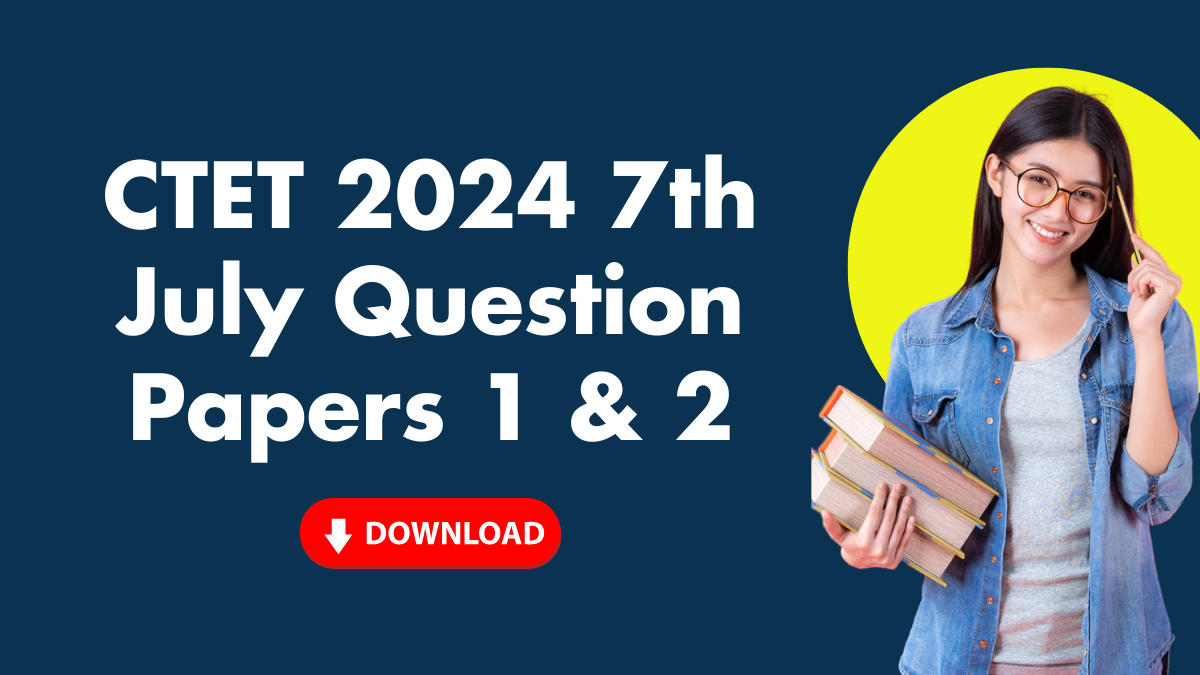 CTET 2024 7th July Question Papers 1 & 2