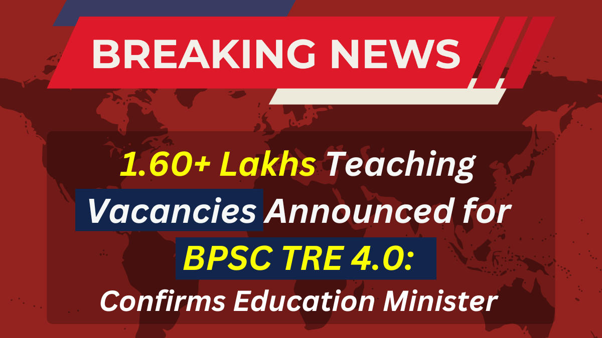 1.60+ Lakhs Teaching Vacancies Announced for BPSC TRE 4.0