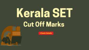 Kerala SET Cut Off 2024, Category Wise Cut Off, Qualifying Marks