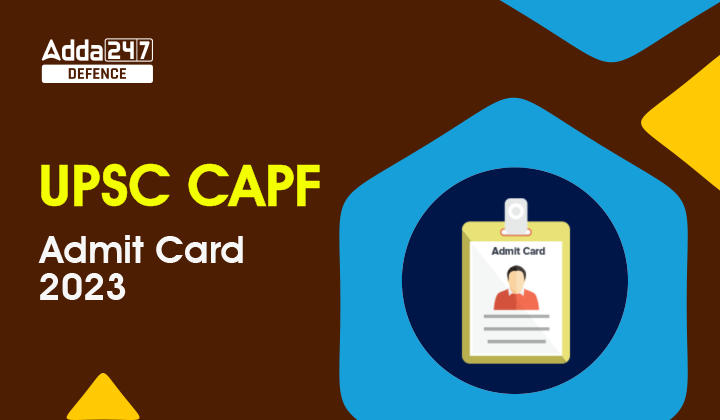 UPSC CAPF Admit Card 2023