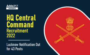 HQ Central Command Recruitment 2022, Lucknow Notification Out for 43 Posts