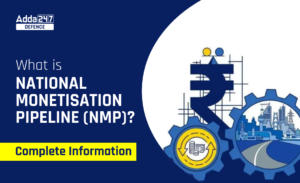 What is National Monetisation Pipeline (NMP) ? Complete Information