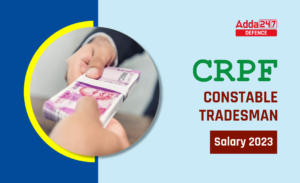 CRPF Constable Tradesman Salary 2023