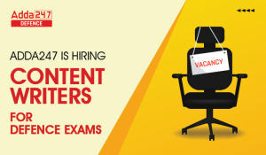 Adda247 is Hiring Content Writers for Defence Exams: Daily Walk-Ins
