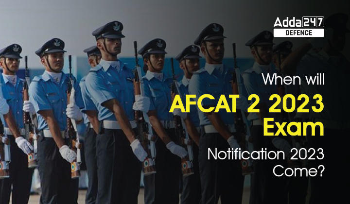 When will AFCAT 2 2023 Exam Notification 2023 Come?_20.1