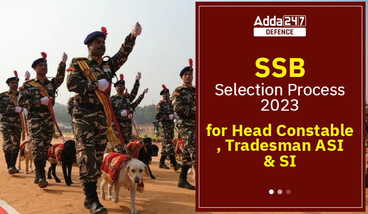 SSB Selection Process 2023 for Head Constable, Tradesman, SI & ASI_20.1