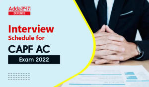 Interview Schedule for CAPF AC Exam 2022