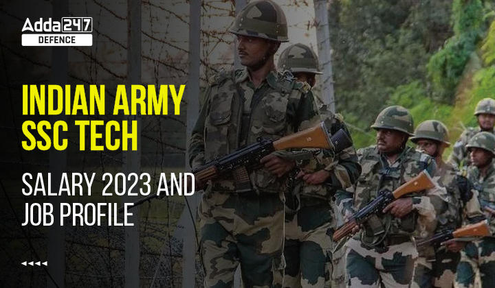 Indian Army SSC Tech Salary 2023 and Job Profile