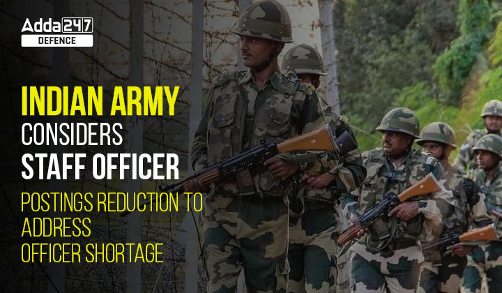 Indian Army Considers Staff Officer Postings Reduction to Address Officer Shortage
