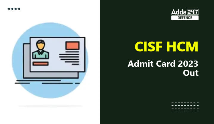 CISF HCM Admit Card 2023 Out