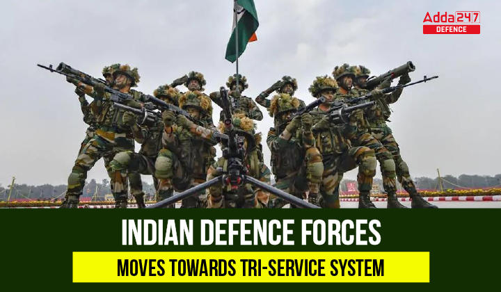 Indian Defence Forces Moves Towards Tri-Service System