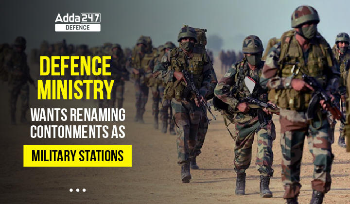Defence Ministry Wants Renaming Contonments as Military Stations