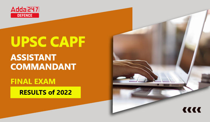 UPSC CAPF ASSISTANT COMMANDANT FINAL EXAM RESULTS of 2022-01
