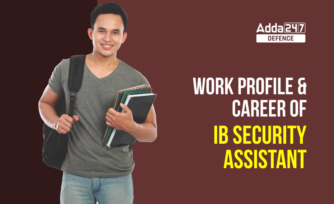 Work Profile and Career of IB Security Assistant
