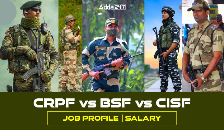 CRPF vs BSF vs CISF JOB PROFILE SALARY-01