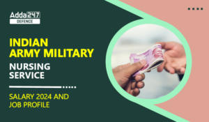 Indian Army Military Nursing Service Salary 2024 and Job Profile