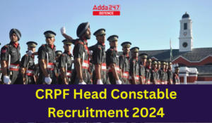 CRPF Head Constable Recruitment 2024, Vacancy and Eligibility Criteria