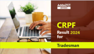 CRPF Tradesman Result 2024, Cut Off and Merit List