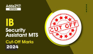 IB Security Assistant MTS Cut Off Marks 2024
