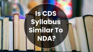 Is CDS Syllabus Similar To NDA