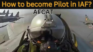 How to become a Pilot in Indian Air Force through AFCAT?