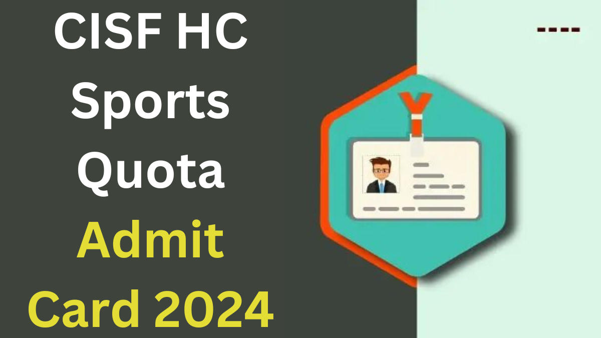 CISF HC Sports Quota Admit Card 2024