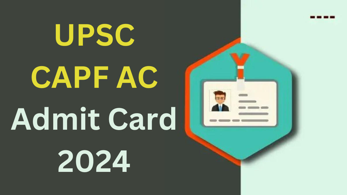 UPSC CAPF Admit Card 2024