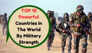 TOP 10 Powerful Countries In The World By Military Strength