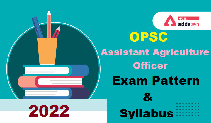 OPSC Assistant Agriculture Officer Exam Pattern And Syllabus 2022