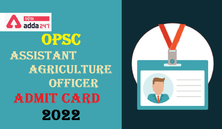 OPSC Assistant Agriculture Officer Admit Card 2022