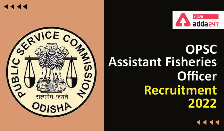 OPSC Assistant Fisheries Officer Recruitment 2022