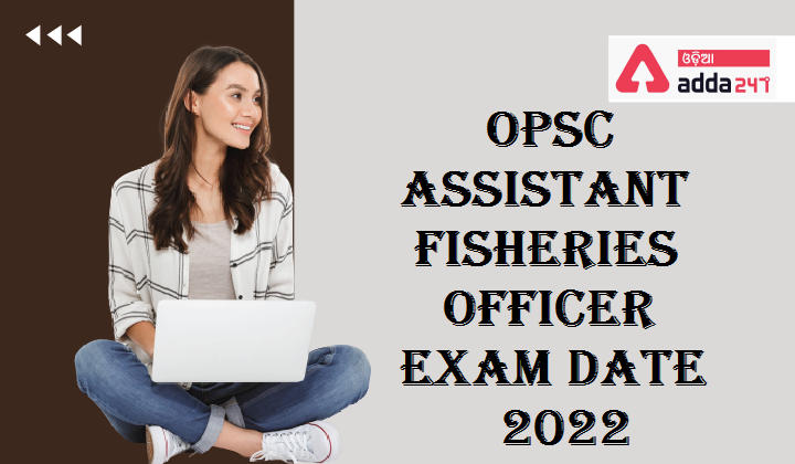OPSC Assistant Fisheries Officer Exam Date 2022
