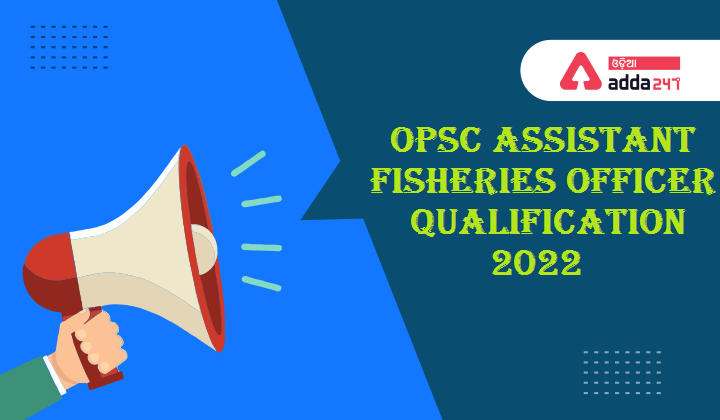 OPSC Assistant Fisheries Officer Qualification 2022